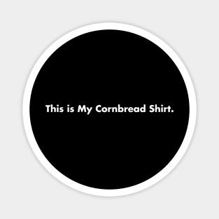 This is My Cornbread Shirt. Magnet